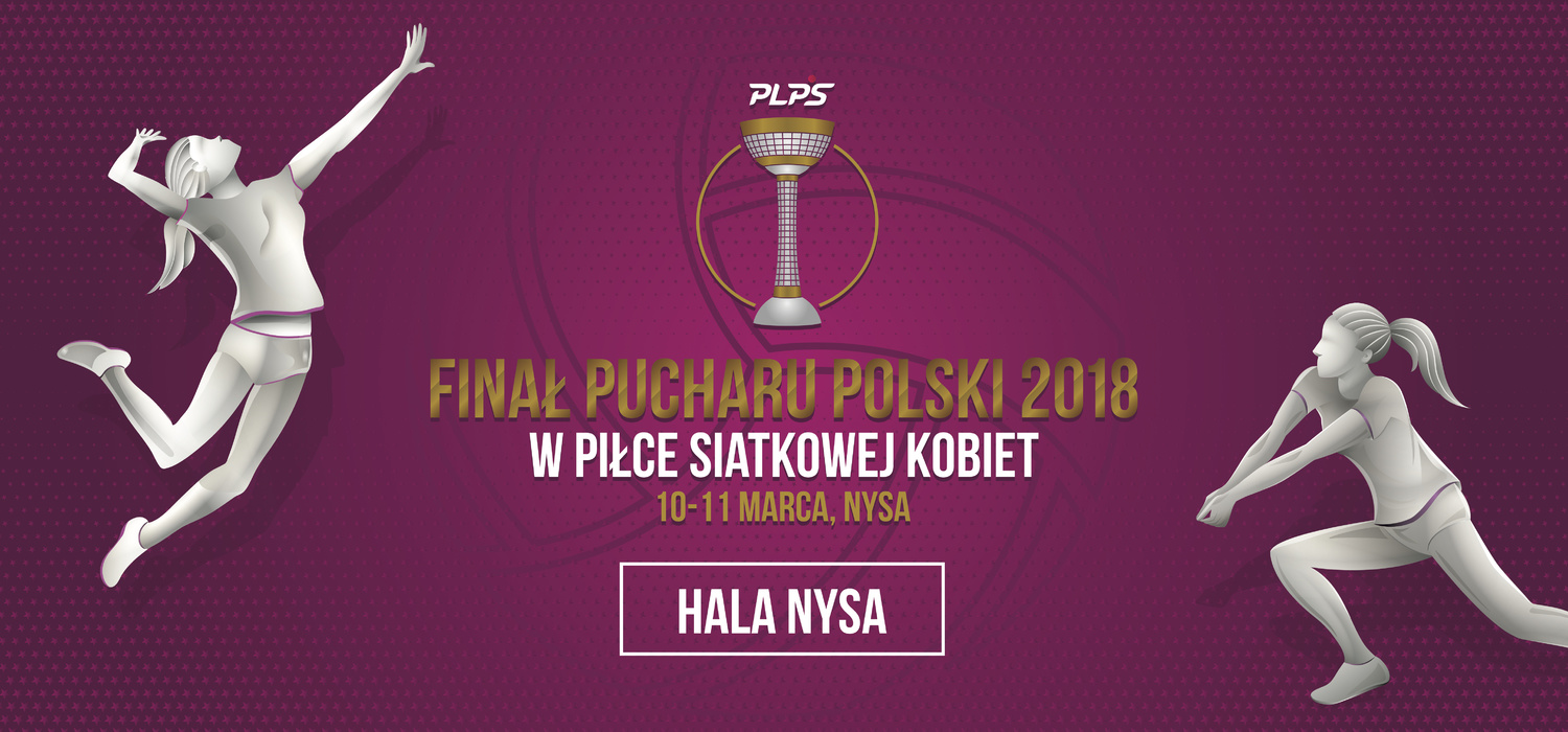 Zapraszamy na turniej finałowy o Puchar Polski w piłce siatkowej kobiet 2018