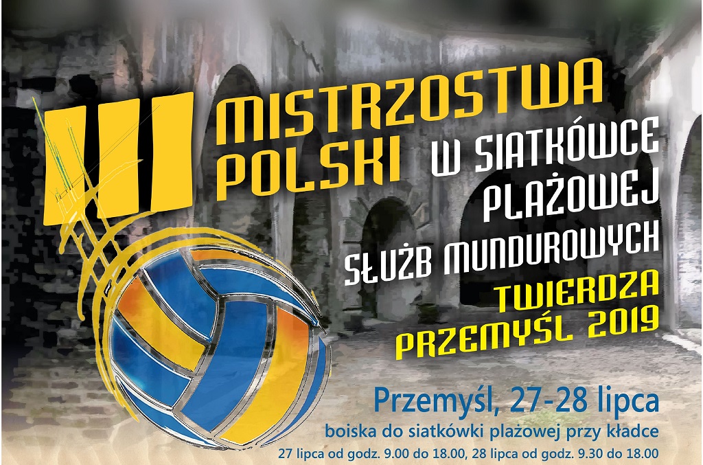 III MISTRZOSTWA POLSKI W SIATKÓWCE PLAŻOWEJ SŁUŻB MUNDUROWYCH – TWIERDZA PRZEMYŚL 2019